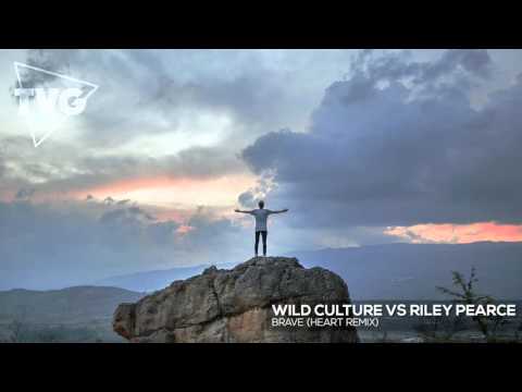 Wild Culture vs Riley Pearce - Brave (Heart Remix)