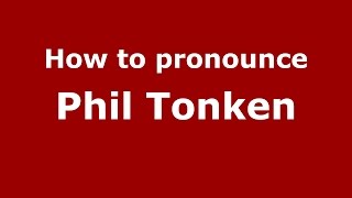 How to pronounce Phil Tonken