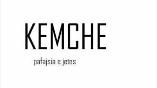 Kemche - Pafajsia E Jetes