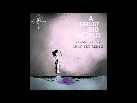A Great Big World - Say Something Remix - 1Way TKT