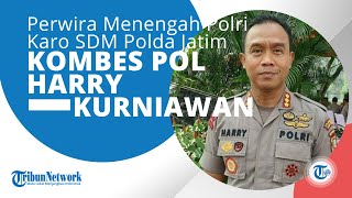 Profil Kombes Pol Harry Kurniawan, Perwira Menengah Polri & Sebagai Karo SDM Polda Jatim