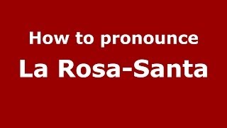 How to pronounce La Rosa-Santa