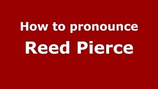 How to pronounce Reed Pierce