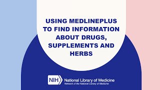 MedlinePlus Tutorial 5: Using MedlinePlus to Find Information About Drugs, Supplements and Herbs