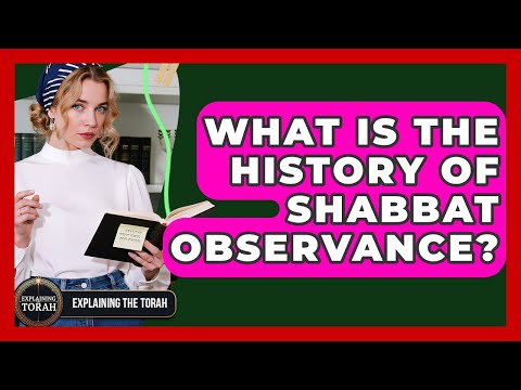 What Is The History Of Shabbat Observance? - Explaining The Torah