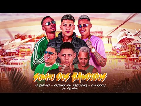 EOO KENDY, OS TRALHAS, ARTHURZINHO BATEDEIRA, EO MALVADO - SONHO DOS BANDIDOS - REMIX BREGA FUNK