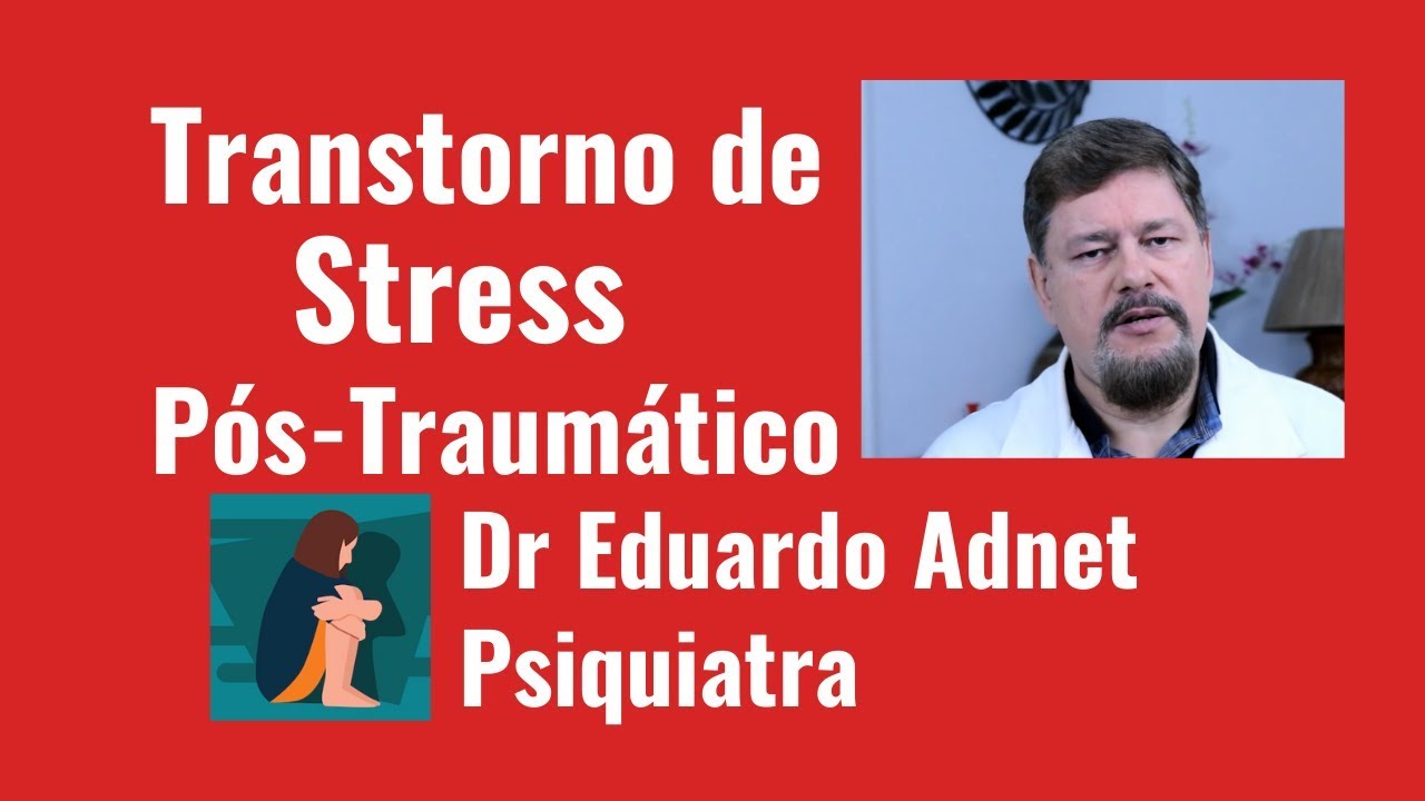 Post Traumatic Stress Disorder. Dr. Eduardo Adnet. Psychiatrist. Brazil.