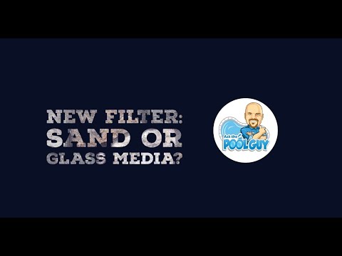 Q&A New Filter - New Sand Filter Glass or Sand?