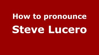 How to pronounce Steve Lucero