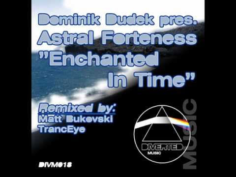 Dominik Dudek Pres. Astral Forteness - Enchanted In Time (TrancEye Remix) [DIVM018]