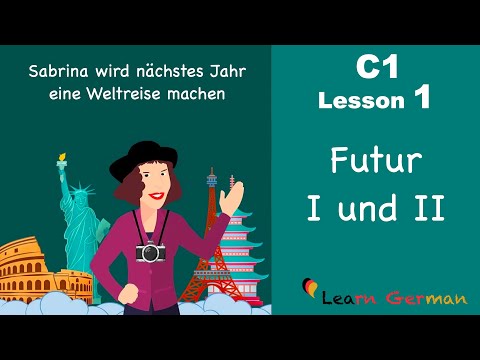 C1 - Lesson 1 | Futur I und II | Future Tense & Future Perfect Tense in German | Learn German