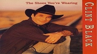 Clint Black The Shoes You&#39;re Wearing