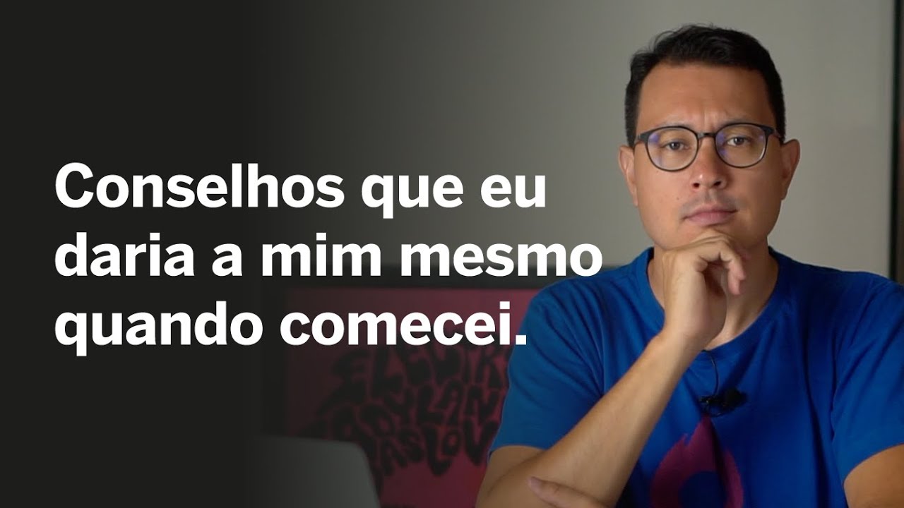 O que eu faria se estivesse começando? Conselhos que eu daria a mim mesmo.