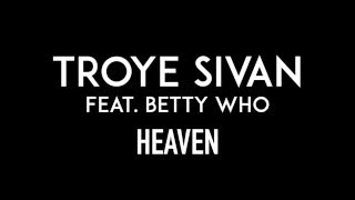 TROYE SIVAN feat. BETTY WHO | Heaven | Lyrics