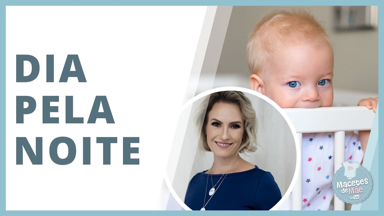 BEBÊS QUE TROCAM O DIA PELA NOITE, COMO RESOLVER? | MACETES DE MÃE