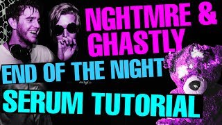 NGHTMRE &amp; Ghastly &quot;End Of The Night&quot; Drop Synth Serum Tutorial [FREE PRESETS]