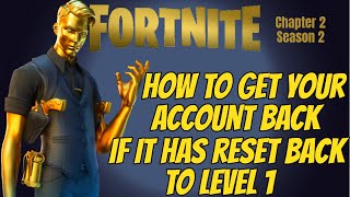 Fortnite How To Get Your Account Back If It Has Reset Back To Level 1 (Season 2 New Update)