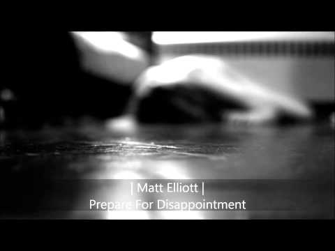 Matt Elliott - Prepare For Disappointment