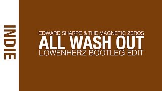 Edward Sharpe &amp; The Magnetic Zeros - All Wash Out (Löwenherz Bootleg Edit)