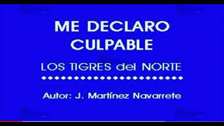 ME DECLARO CULPABLE tigres del Norte