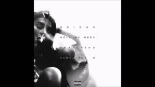 Bridge - Roll My Weed (feat. Schoolboy Q)