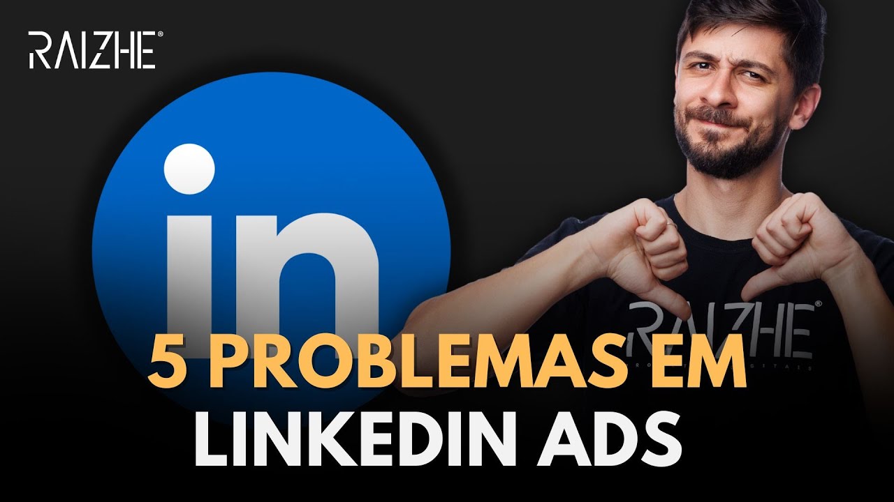 5 ERROS QUE ACABAM COM SUAS CAMPANHAS NO LINKEDIN ADS!