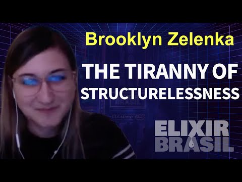The Tiranny of Structurelessness By Brooklyn Zelenka (Keynote)