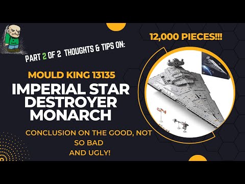 Part 2 of 2:  Mould King 13135 Imperial Star Destroyer Monarch--the Good, Not-So-Bad, and the Ugly!