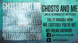 Ghosts And Me - Mr.Crocodile, You&#39;re Not My Friend Anymore