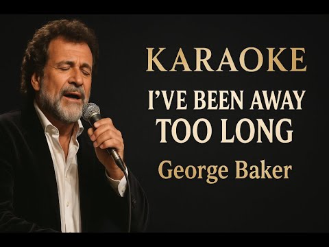 I've Been Away Too Long - George Baker Karaoke