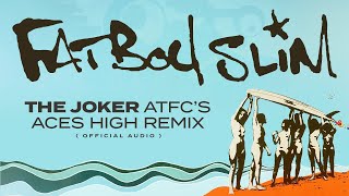 Fatboy Slim - The Joker (ATFC&#39;s Aces High Remix) [Official Audio]