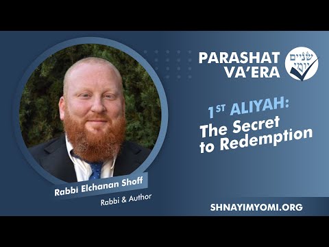 Shnayim Yomi - Va'era - Rishon - #1 - Rabbi Elchanan Shoff - The Secret to Redemption