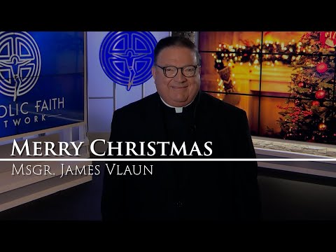 Christmas Greetings from Msgr. James Vlaun of Catholic Faith Network