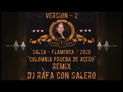 Dj Rafa Con Salero / Willie - Sotelo / "Colombia Prueba De Acero" - "Salsa - Flamenca" / 2020 Remix