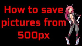 How to save pictures from 500px