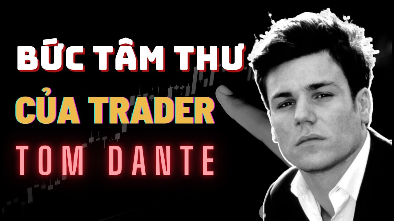 Bức Tâm Thư Của Trader 22 Năm Kinh Nghiệm - Tom Dante