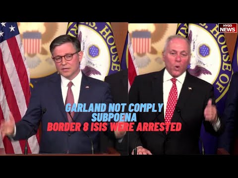 Scalise & Speaker Johnson: DOJ Garland Not Comply With Subpoena, Border 8 ISIS were arrested