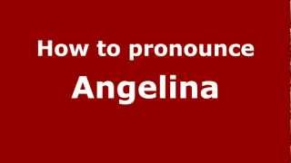 How to pronounce Angelina