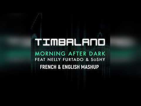 Timbaland ft SoShy and Nelly Furtado - Morning After Dark (French and English Mashup)
