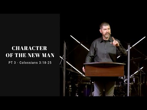 The Christian Home | Character of The New Man - Colossians 3:18-25