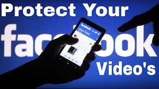 How to Protect your Facebook Videos From Downloading Someone
