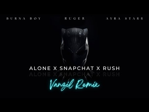 Burna Boy & Ruger ft Ayra Starr - Alone x Snapchat x Rush (Vanzil Remix) [2022] #wakandaforever