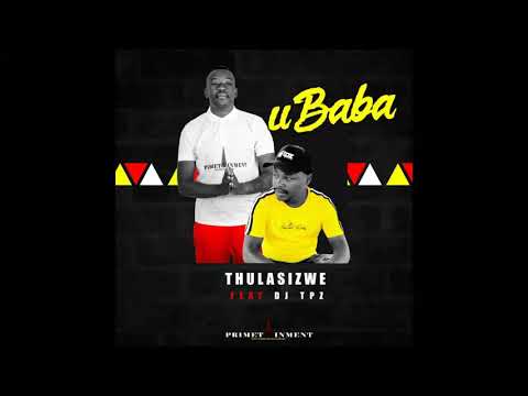 Thulasizwe ft.  Dj Tpz - Ubaba