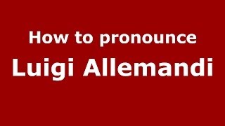 How to pronounce Luigi Allemandi