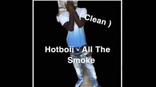 Hotboii - All The Smoke ( Clean )