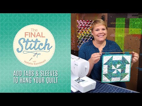 The Final Stitch Episode 4: How to Add Tabs & Sleeves to Hang Your Quilt