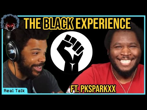 The Black Experience ft. PKSparkxx: Real Talk