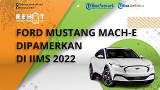 Mobil Listrik Ford Mustang Mach-E Dipamerkan di IIMS 2022, Punya Suara Buatan, Harga Rp 2,5 M