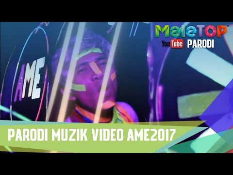 Parodi Muzik Video AME 2017 - MeleTOP Episod 232 [11.4.2017]