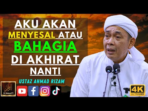Ustaz Ahmad Rizam - AKU AKAN MENYESAL ATAU BAHAGIA DI AKHIRAT NANTI